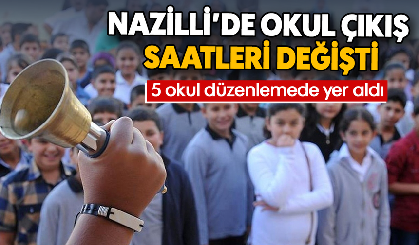 Nazilli'de okul çıkış saatleri değişti : 5 okul düzenlemede yer aldı
