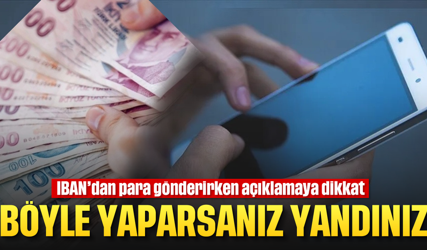 IBAN’dan para gönderirken açıklamaya dikkat: Böyle yaparsanız yandınız