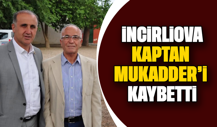 İncirliova, Kaptan Mukadder’i kaybetti
