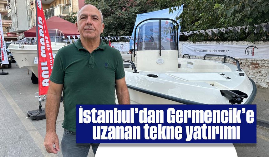 İstanbul’dan Germencik’e uzanan tekne yatırımı