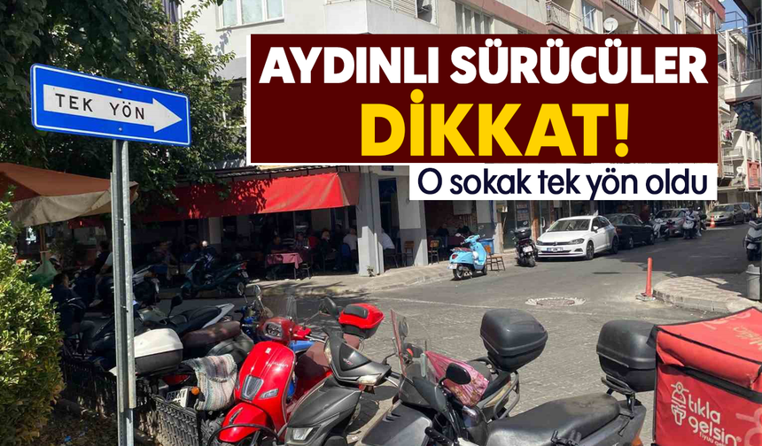 Aydınlı sürücüler dikkat: O sokak tek yön oldu