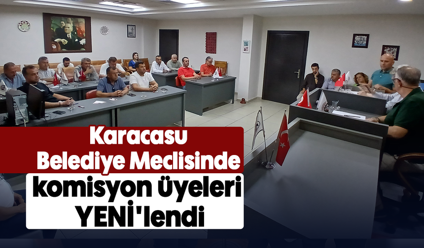 Karacasu Belediye Meclisinde komisyon üyeleri YENİ'lendi
