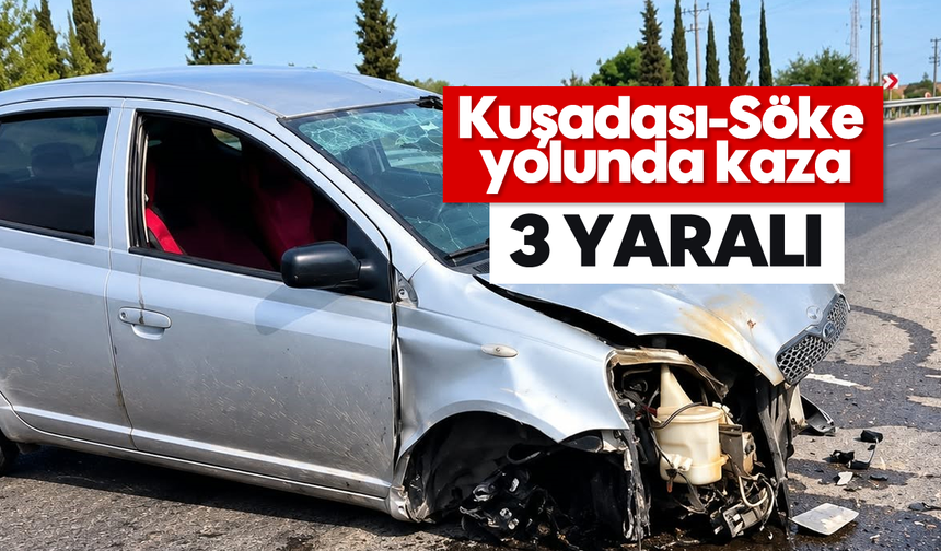 Kuşadası-Söke yolunda kaza: 3 yaralı