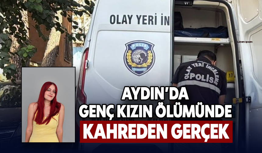 Aydın’da genç kızın ölümünde kahreden gerçek