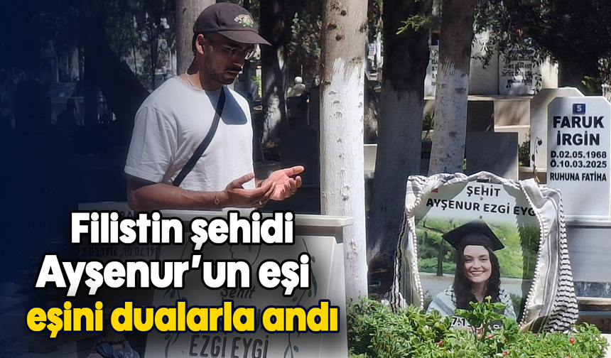 Filistin şehidi Ayşenur’un eşi, eşini dualarla andı