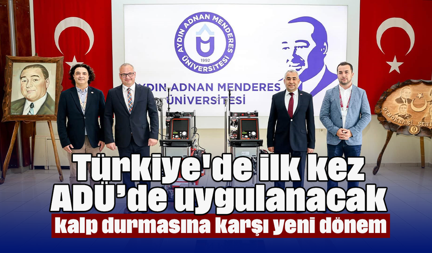 Türkiye'de ilk kez ADÜ’de uygulanacak, kalp durmasına karşı yeni dönem