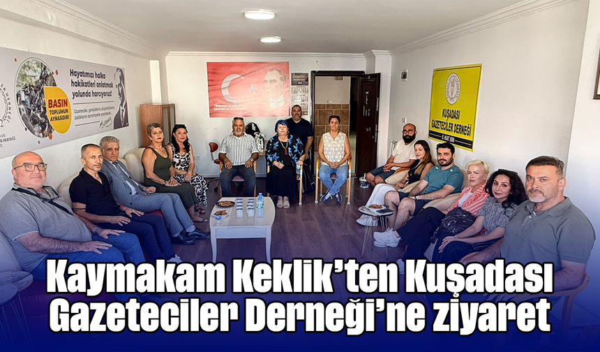 Kaymakam Keklik’ten Kuşadası Gazeteciler Derneği’ne ziyaret