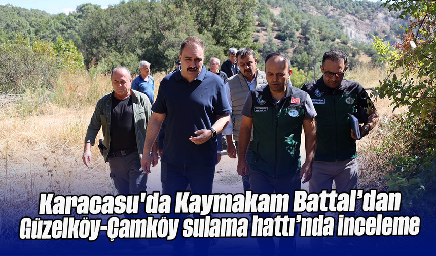 Karacasu'da Kaymakam Battal’dan Güzelköy-Çamköy sulama hattı’nda inceleme