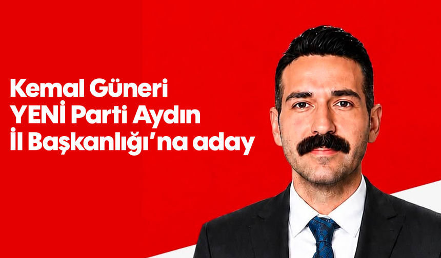 Kemal Güneri, YENİ Parti Aydın İl Başkanlığı’na aday