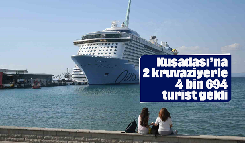 Kuşadası’na 2 kruvaziyerle 4 bin 694 turist geldi