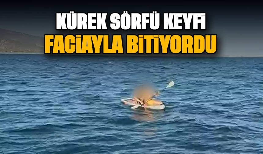 Kürek sörfü keyfi faciayla bitiyordu