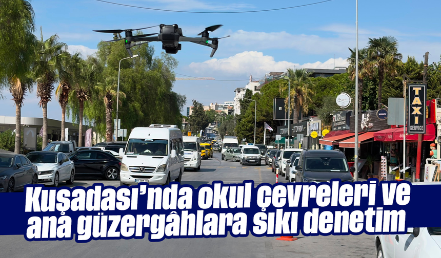 Kuşadası’nda okul çevreleri ve ana güzergâhlara sıkı denetim