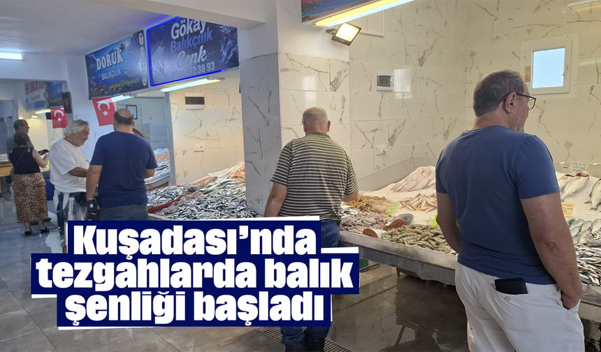 Kuşadası’nda tezgahlarda balık şenliği başladı