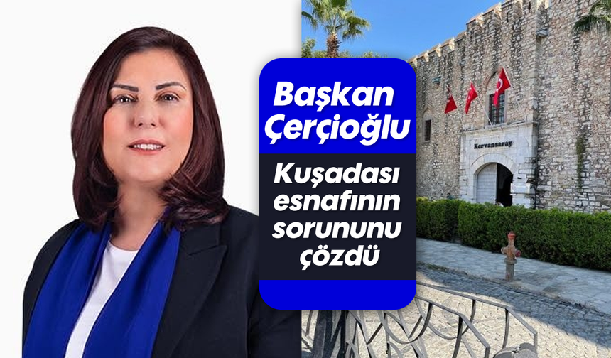Başkan Çerçioğlu, Kuşadası esnafının sorununu çözdü