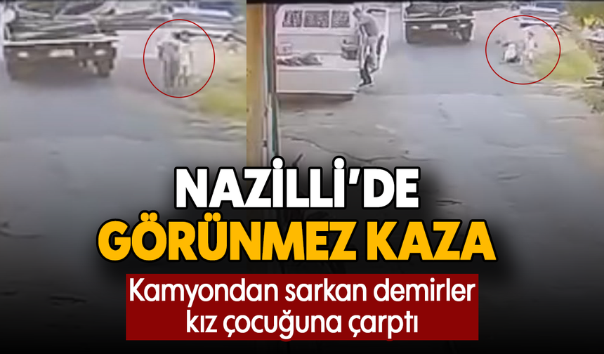 Nazilli’de görünmez kaza : Kamyondan sarkan demirler kız çocuğuna çarptı