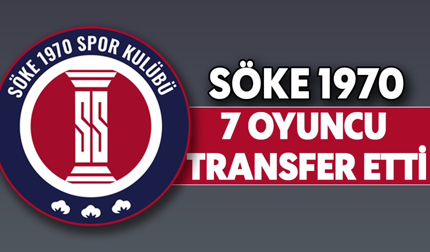 Söke 1970, 7 oyuncu transfer etti