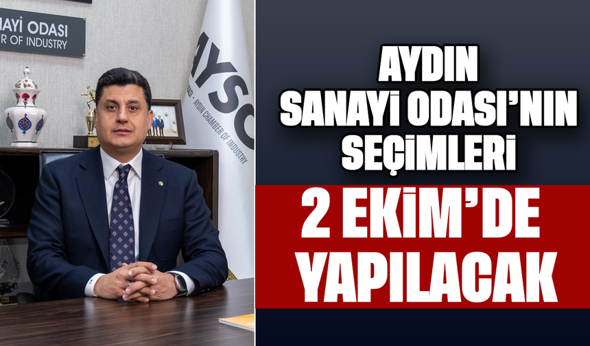 Aydın Sanayi Odası’nın seçimleri, 2 Ekim’de yapılacak
