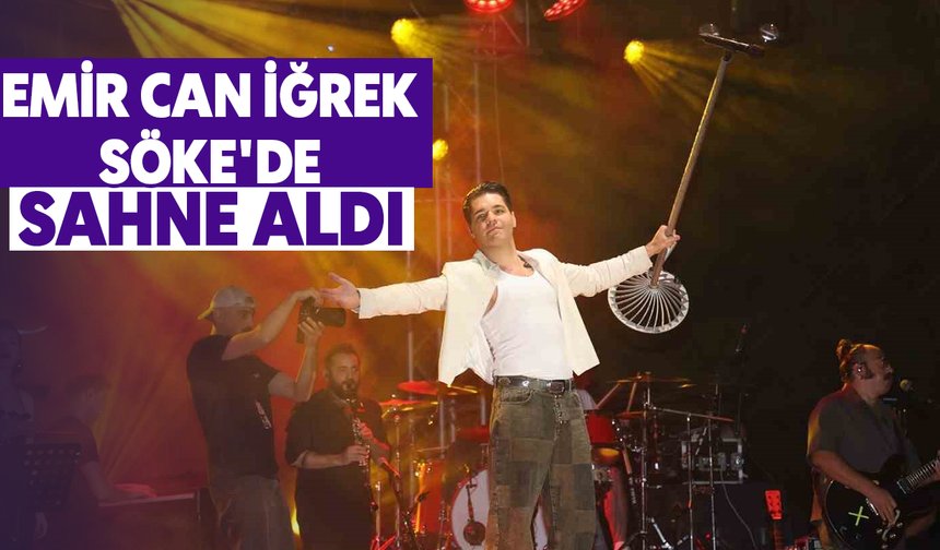 Emir Can İğrek Söke'de sahne aldı
