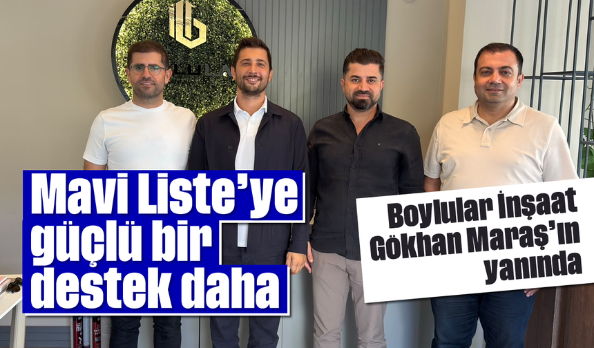 Mavi Liste’ye güçlü bir destek daha: Boylular İnşaat, Gökhan Maraş’ın yanında