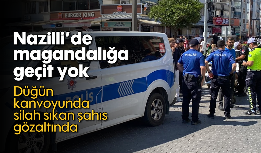 Nazilli'de magandalığa geçit yok: Düğün konvoyunda silah sıkan şahıs gözaltında