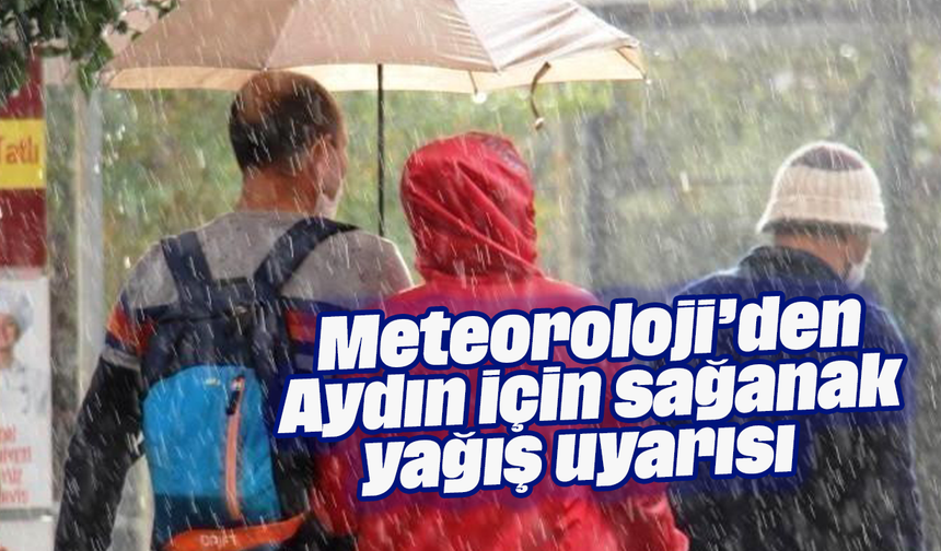 Meteoroloji’den Aydın için sağanak yağış uyarısı