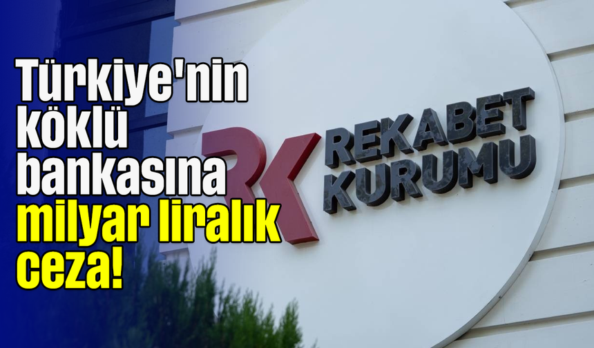 Türkiye'nin köklü bankasına milyar liralık ceza!