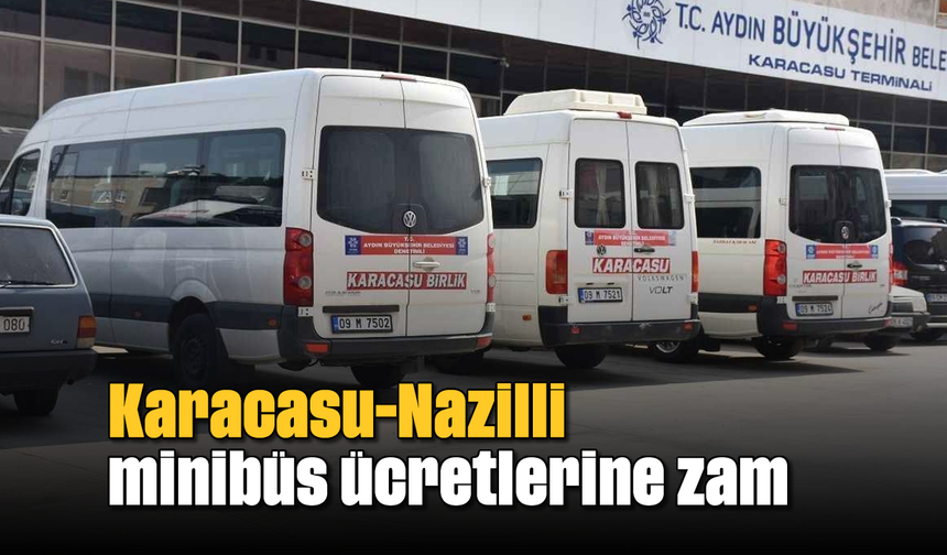 Karacasu-Nazilli Minibüs ücretlerine zam