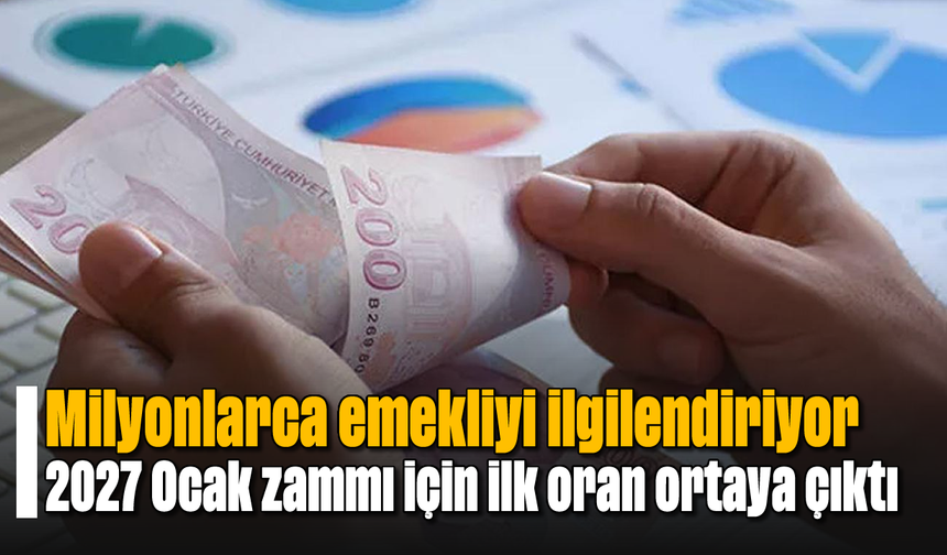 Emeklileri ilgilendiren haber: 2027 Ocak zammı için ilk oran ortaya çıktı