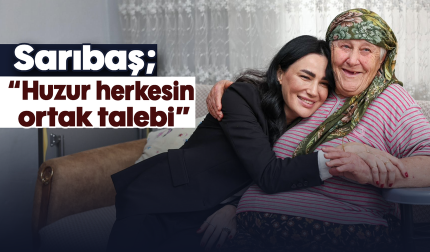 Sarıbaş, “Huzur herkesin ortak talebi”