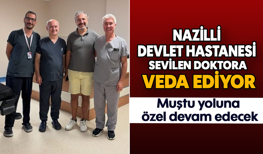 Nazilli Devlet Hastanesi sevilen doktora veda ediyor