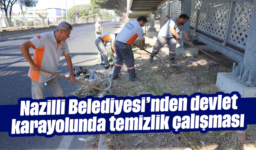 Nazilli Belediyesi’nden devlet karayolunda temizlik çalışması