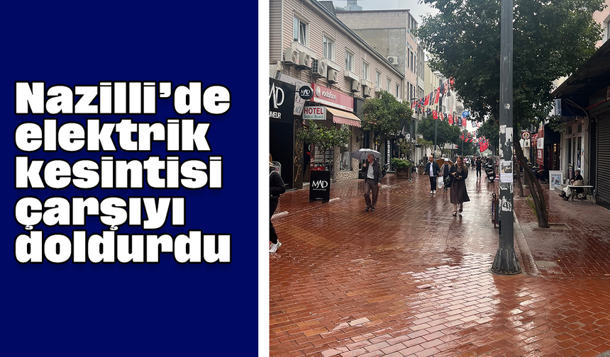 Nazilli’de elektrik kesintisi çarşıyı doldurdu