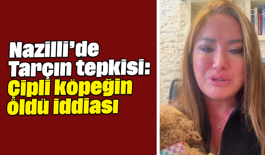 Nazilli’de Tarçın tepkisi: Çipli köpeğin öldü iddiası