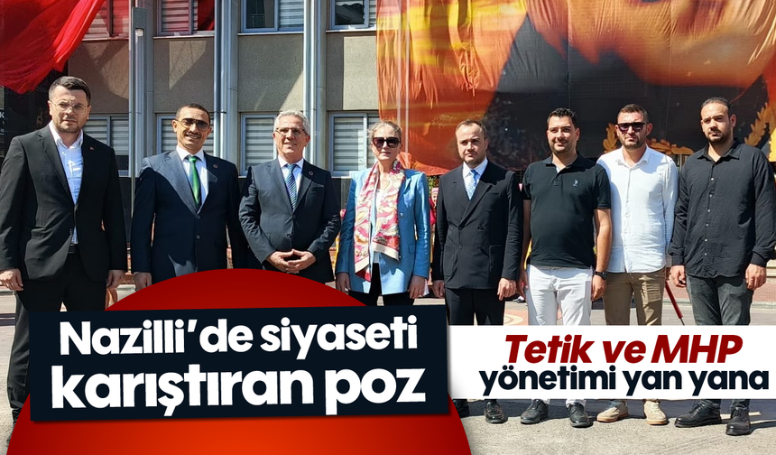 Nazilli'de siyaseti karıştıran poz: Tetik ve MHP yönetimi yan yana