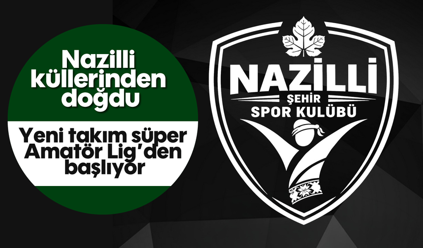 Nazilli küllerinden doğdu: Yeni takım süper Amatör Lig’den başlıyor