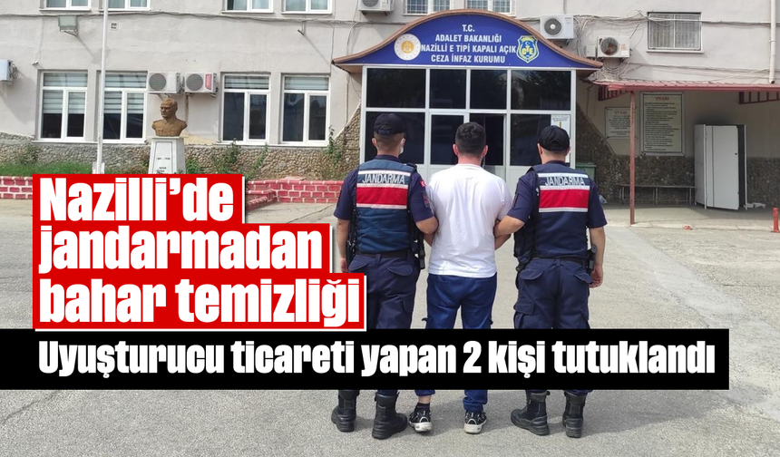 Nazilli’de jandarmadan bahar temizliği: Uyuşturucu ticareti yapan 2 kişi tutuklandı