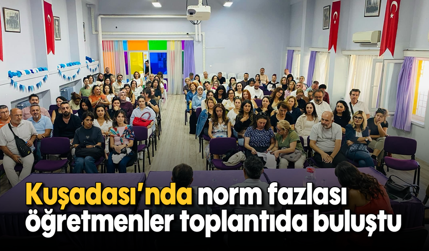 Kuşadası'nda norm fazlası öğretmenler toplantıda buluştu