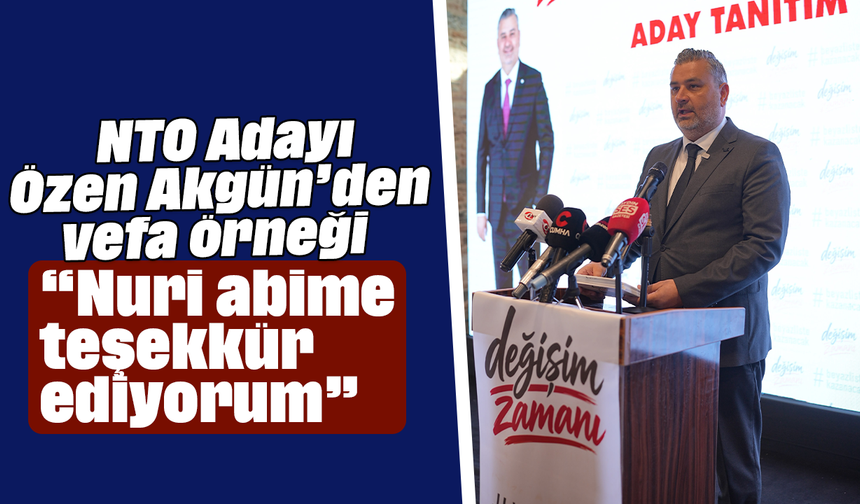NTO Adayı Özen Akgün’den vefa örneği: “Nuri abime teşekkür ediyorum”