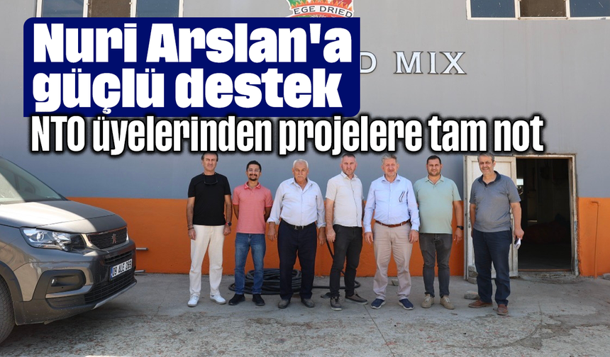 Nuri Arslan'a güçlü destek: NTO üyelerinden projelere tam not