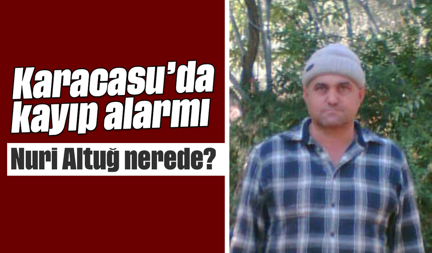 Karacasu’da kayıp alarmı: Nuri Altuğ nerede?