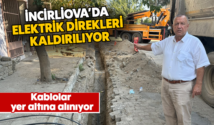 İncirliova’da elektrik direkleri kaldırılıyor, kablolar yer altına alınıyor