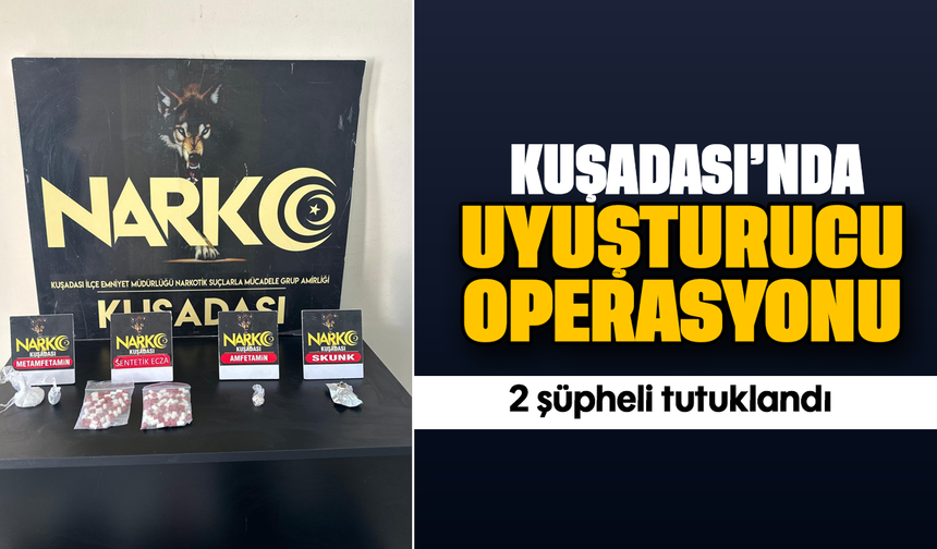 Kuşadası’nda uyuşturucu operasyonu: 2 şüpheli tutuklandı