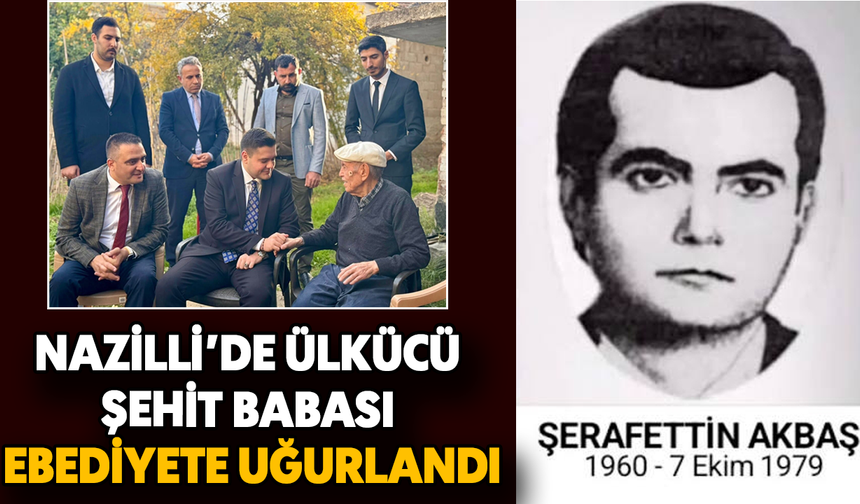 Nazilli'de ülkücü şehit babası ebediyete uğurlandı