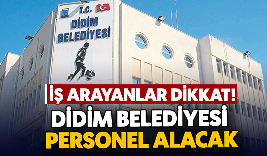 İş arayanlar dikkat: Didim Belediyesi personel alacak
