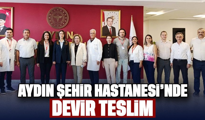 Aydın Şehir Hastanesi’nde devir teslim