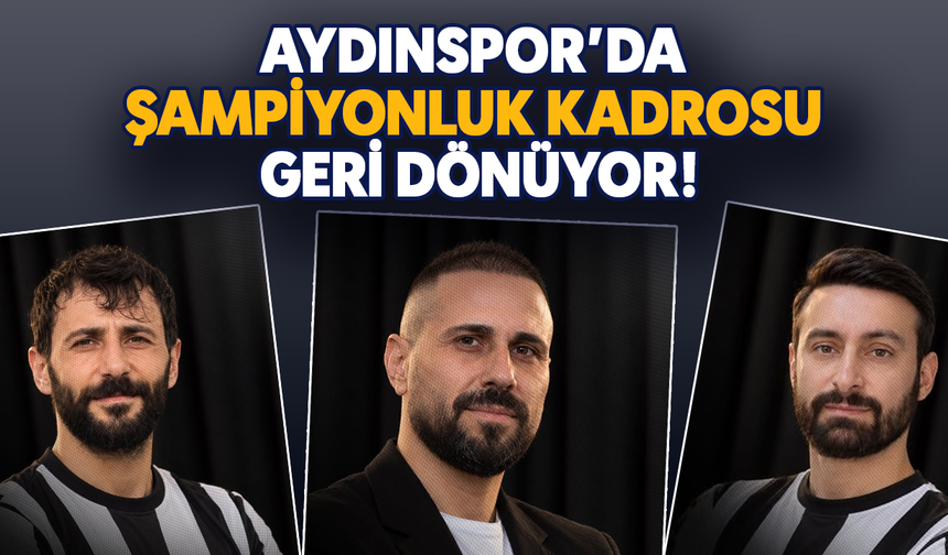 Aydınspor'da şampiyonluk kadrosu geri dönüyor