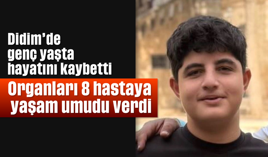 Didim'de genç yaşta hayatını kaybetti, organları 8 hastaya yaşam umudu verdi