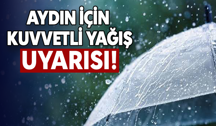 Aydın için kuvvetli yağış uyarısı