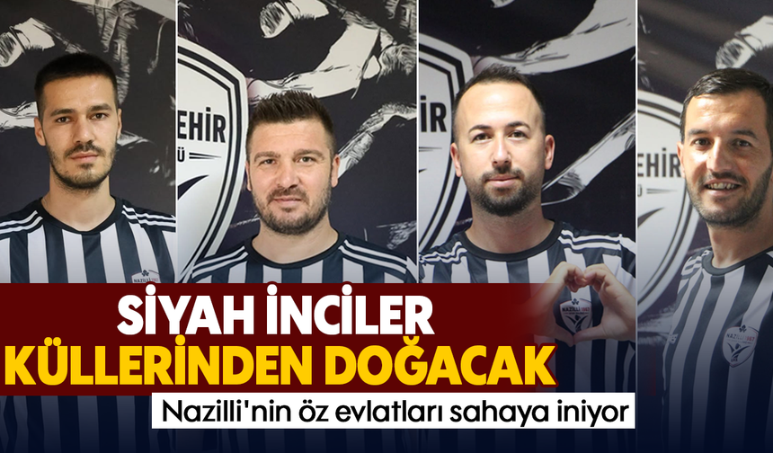 Nazilli'nin öz evlatları sahaya iniyor