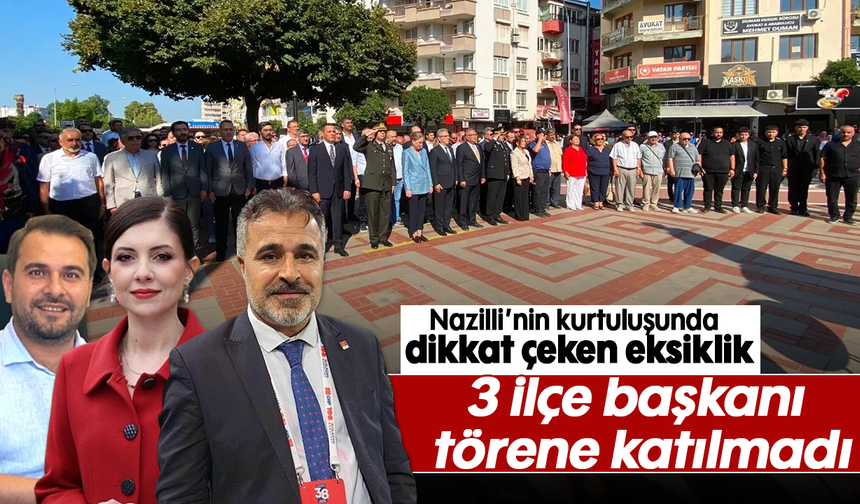 Nazilli’nin kurtuluşunda dikkat çeken eksiklik: 3 ilçe başkanı törene katılmadı